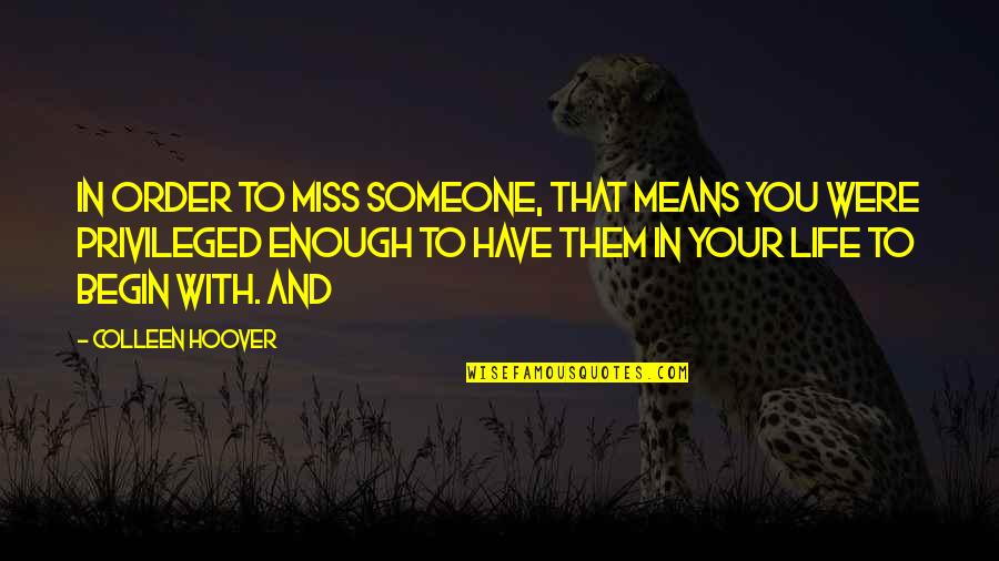 Miss Someone Quotes By Colleen Hoover: In order to miss someone, that means you