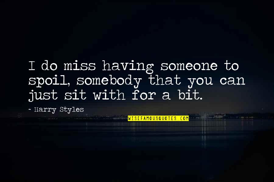 Miss Someone Quotes By Harry Styles: I do miss having someone to spoil, somebody
