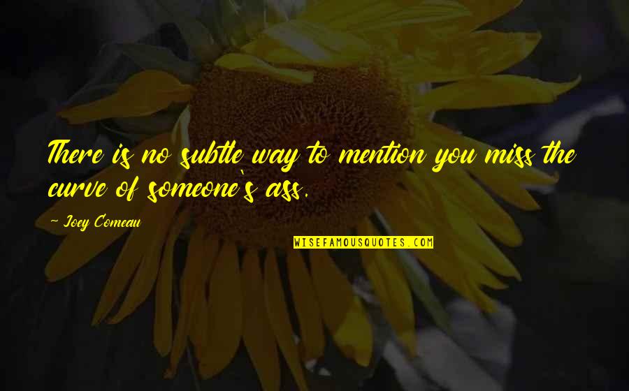 Miss Someone Quotes By Joey Comeau: There is no subtle way to mention you