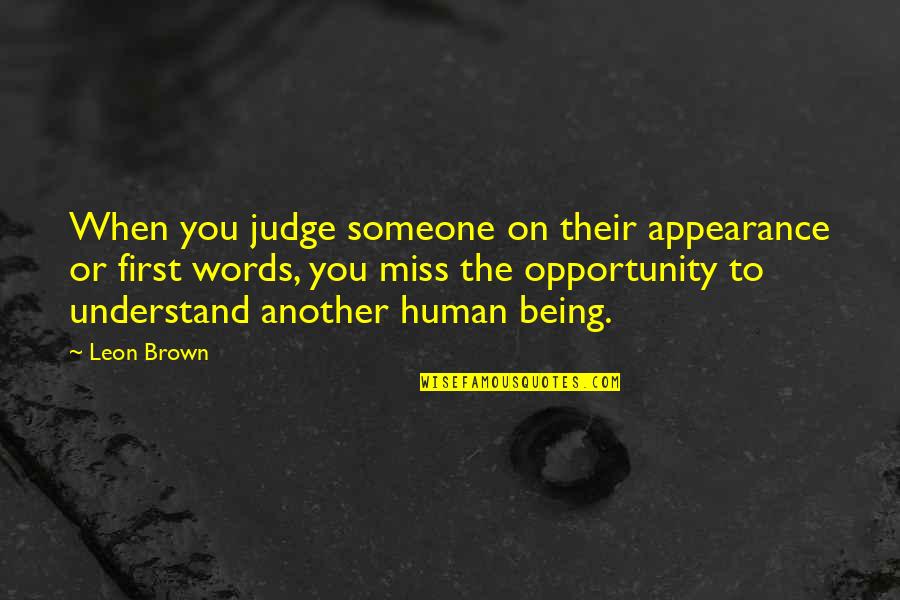 Miss Someone Quotes By Leon Brown: When you judge someone on their appearance or