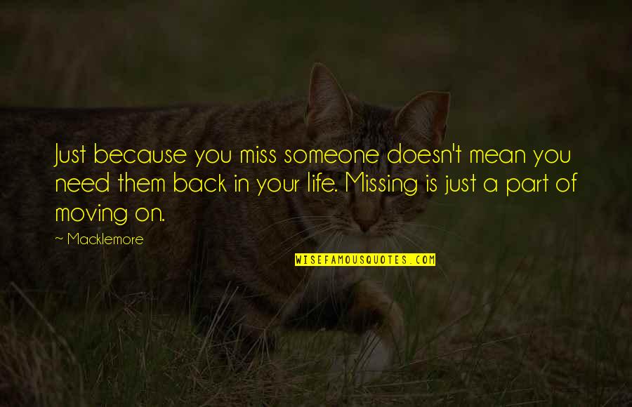 Miss Someone Quotes By Macklemore: Just because you miss someone doesn't mean you