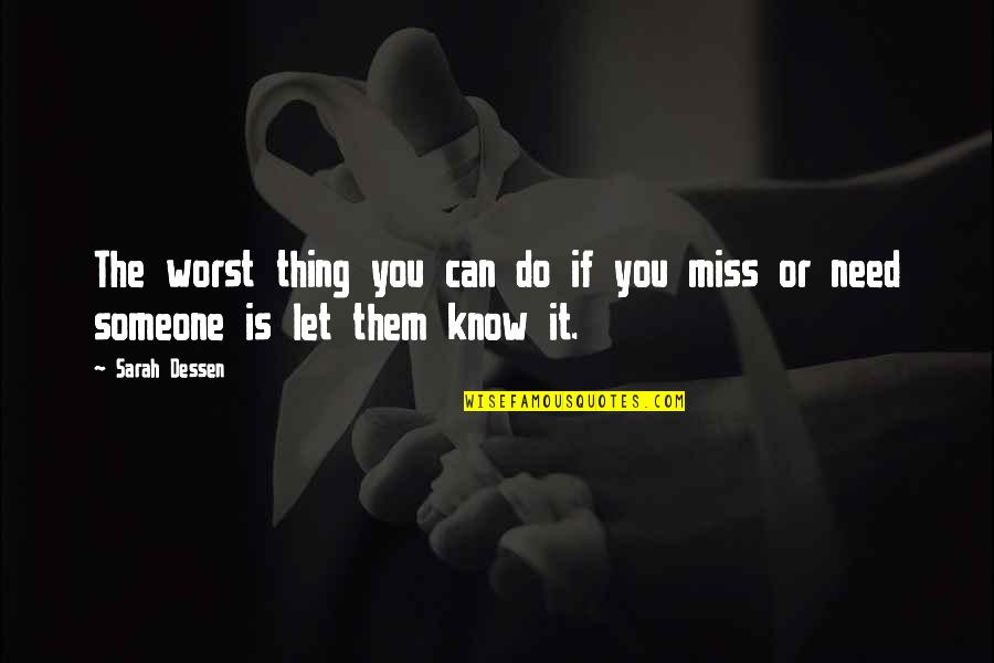 Miss Someone Quotes By Sarah Dessen: The worst thing you can do if you