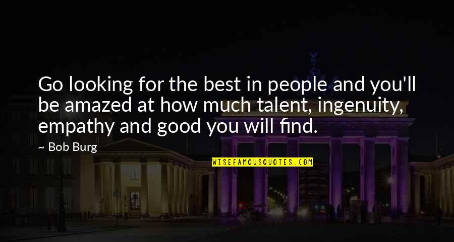 Miss Someone Who Far Away Quotes By Bob Burg: Go looking for the best in people and