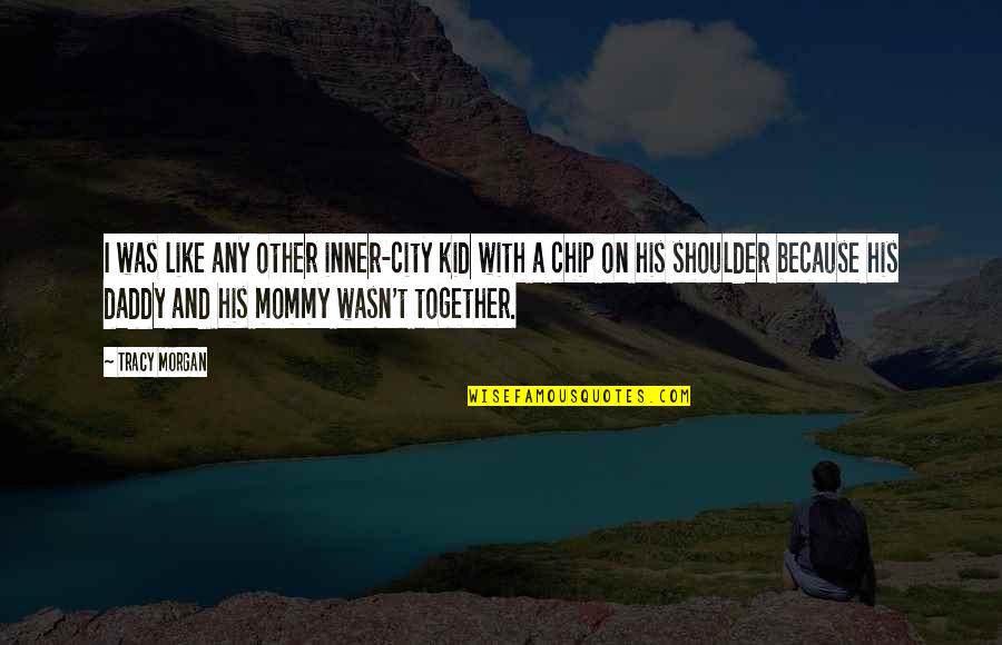 Miss Someone Who Far Away Quotes By Tracy Morgan: I was like any other inner-city kid with