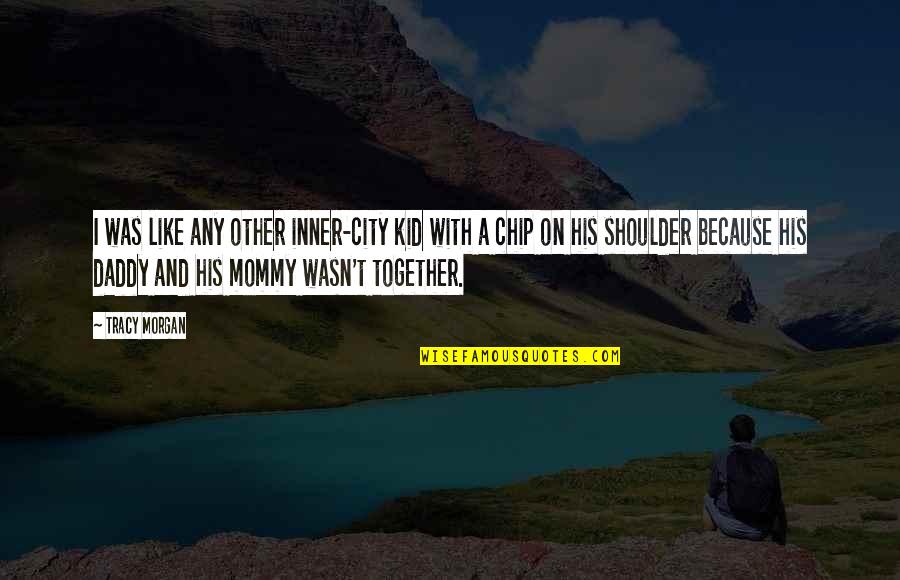 Miss Someone Who Far Away Quotes By Tracy Morgan: I was like any other inner-city kid with Miss Someone Who Far Away Quotes By Tracy Morgan: I was like any other inner-city kid with