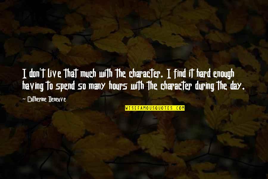 Miss Stacy Quotes By Catherine Deneuve: I don't live that much with the character.