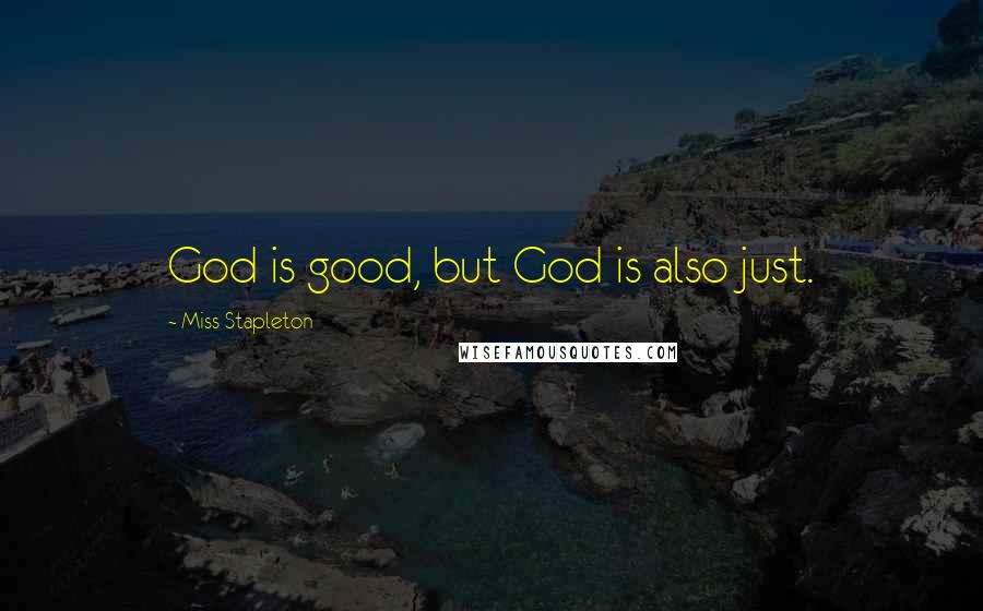 Miss Stapleton quotes: God is good, but God is also just.