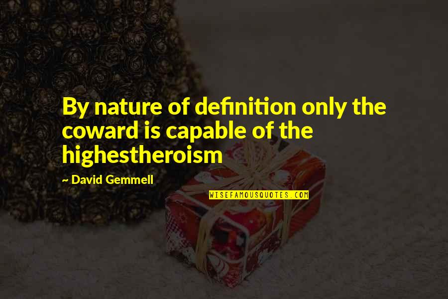 Miss Swan Quotes By David Gemmell: By nature of definition only the coward is