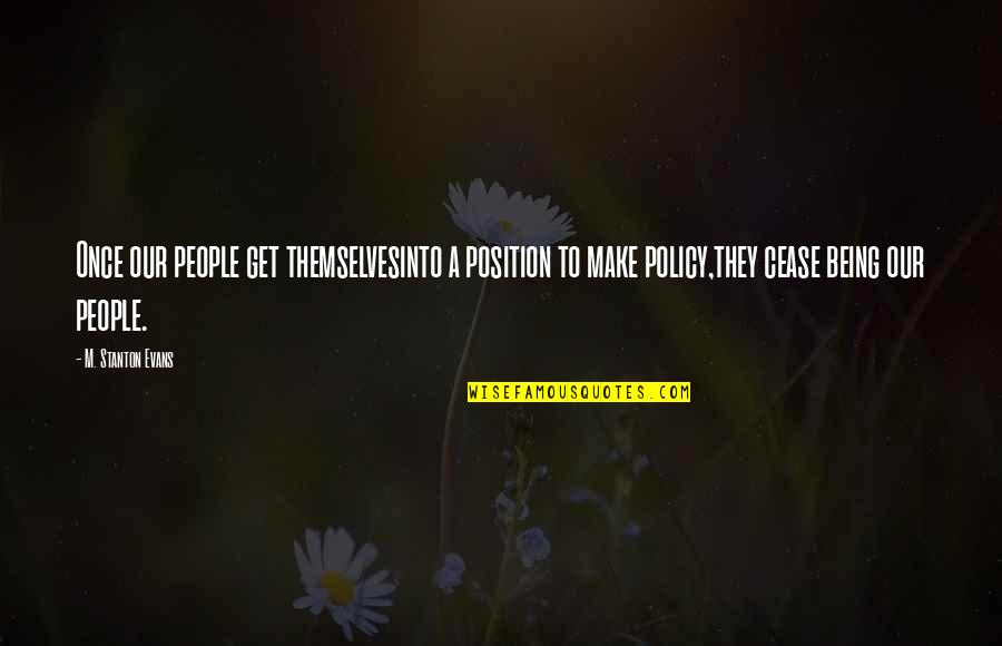 Miss Talk To You Quotes By M. Stanton Evans: Once our people get themselvesinto a position to Miss Talk To You Quotes By M. Stanton Evans: Once our people get themselvesinto a position to
