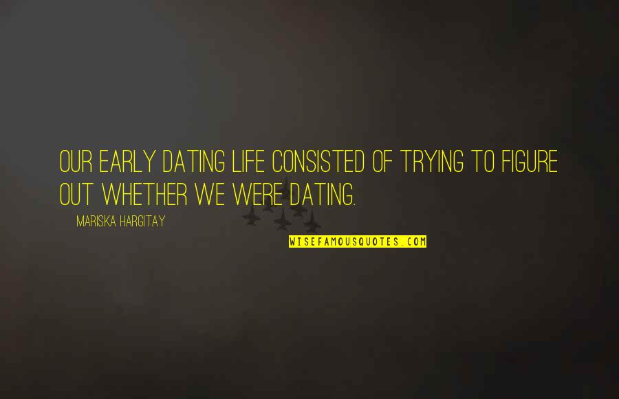 Miss Talk To You Quotes By Mariska Hargitay: Our early dating life consisted of trying to