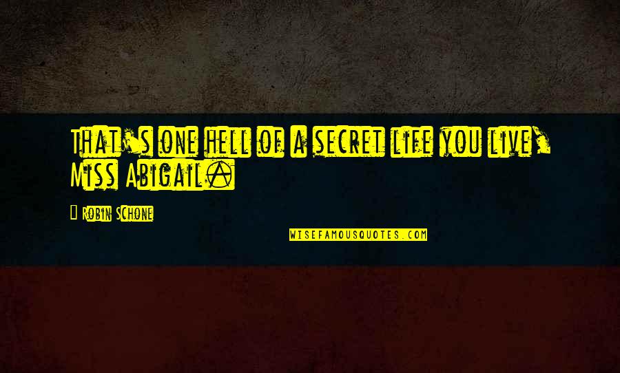 Miss That You Quotes By Robin Schone: That's one hell of a secret life you Miss That You Quotes By Robin Schone: That's one hell of a secret life you