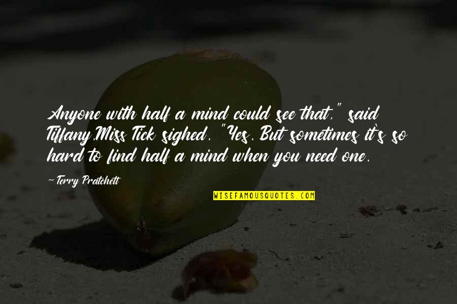 Miss That You Quotes By Terry Pratchett: Anyone with half a mind could see that," Miss That You Quotes By Terry Pratchett: Anyone with half a mind could see that,"