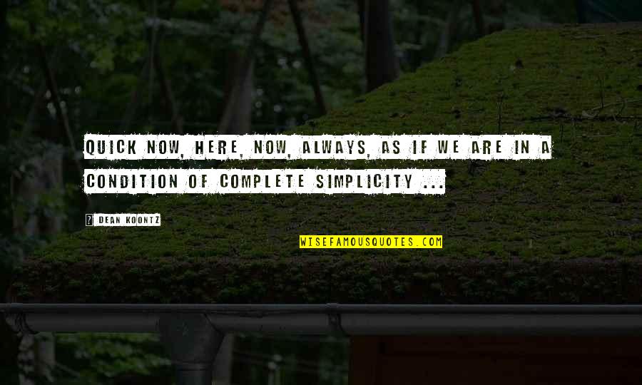 Miss The Gym Quotes By Dean Koontz: Quick now, here, now, always, as if we