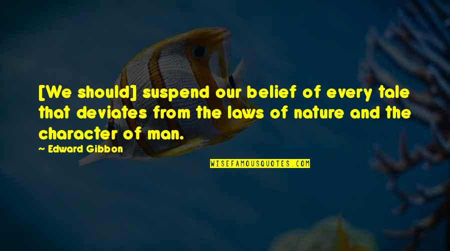 Miss The Real You Quotes By Edward Gibbon: [We should] suspend our belief of every tale