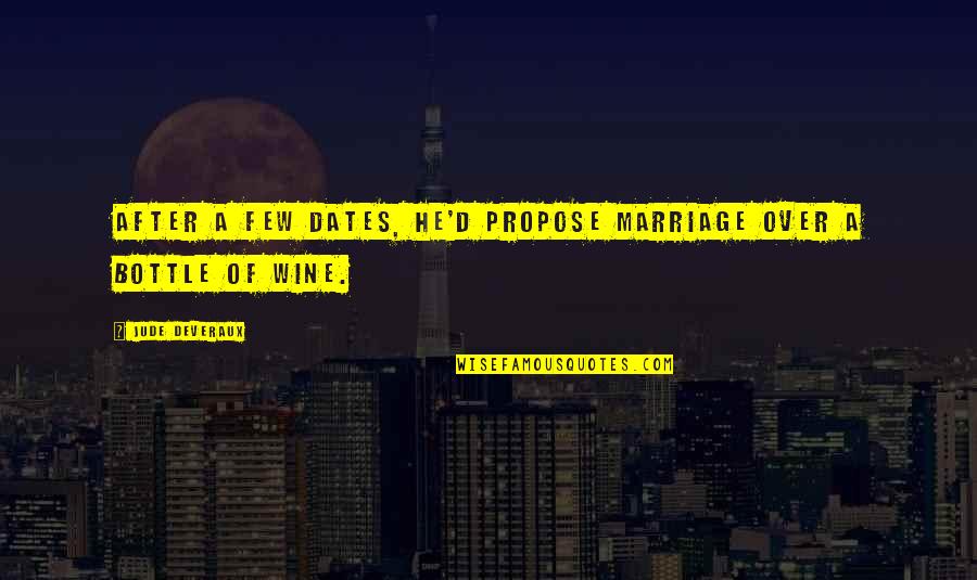 Miss The Real You Quotes By Jude Deveraux: After a few dates, he'd propose marriage over Miss The Real You Quotes By Jude Deveraux: After a few dates, he'd propose marriage over
