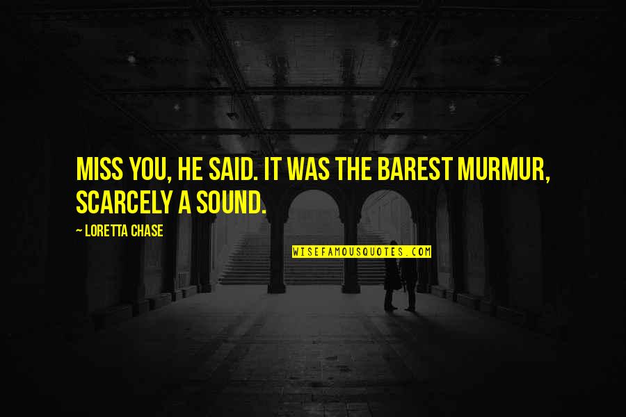 Miss The Sound Quotes By Loretta Chase: Miss you, he said. It was the barest Miss The Sound Quotes By Loretta Chase: Miss you, he said. It was the barest