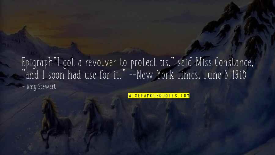 Miss The Times We Had Quotes By Amy Stewart: Epigraph"I got a revolver to protect us." said Miss The Times We Had Quotes By Amy Stewart: Epigraph"I got a revolver to protect us." said