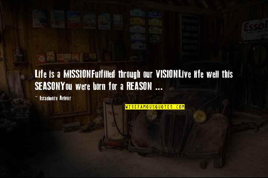 Miss Them Days Quotes By Israelmore Ayivor: Life is a MISSIONFulfilled through our VISIONLive life