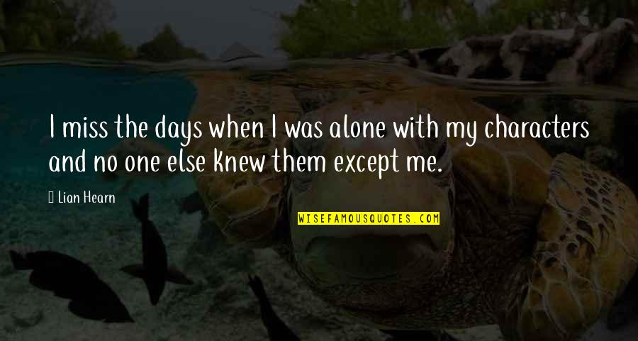 Miss Them Days Quotes By Lian Hearn: I miss the days when I was alone
