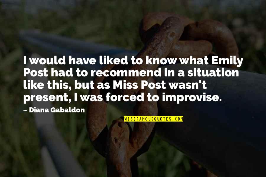 Miss This Quotes By Diana Gabaldon: I would have liked to know what Emily Miss This Quotes By Diana Gabaldon: I would have liked to know what Emily