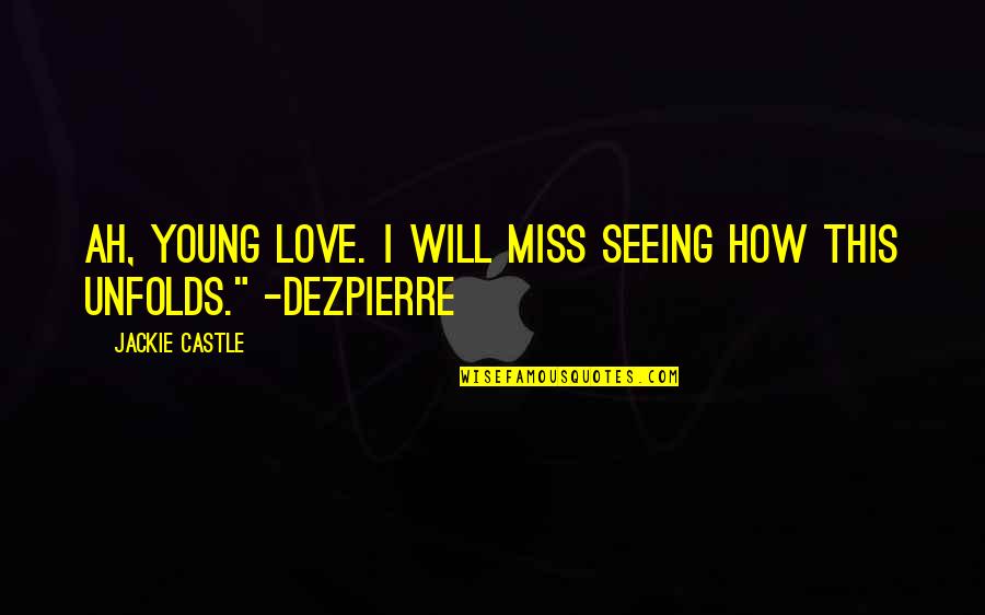 Miss This Quotes By Jackie Castle: Ah, young love. I will miss seeing how Miss This Quotes By Jackie Castle: Ah, young love. I will miss seeing how