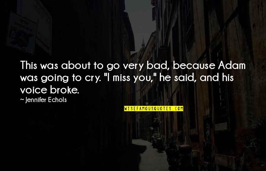 Miss This Quotes By Jennifer Echols: This was about to go very bad, because Miss This Quotes By Jennifer Echols: This was about to go very bad, because