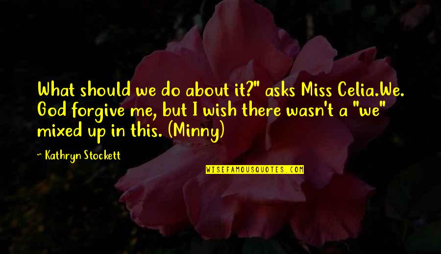 Miss This Quotes By Kathryn Stockett: What should we do about it?" asks Miss Miss This Quotes By Kathryn Stockett: What should we do about it?" asks Miss