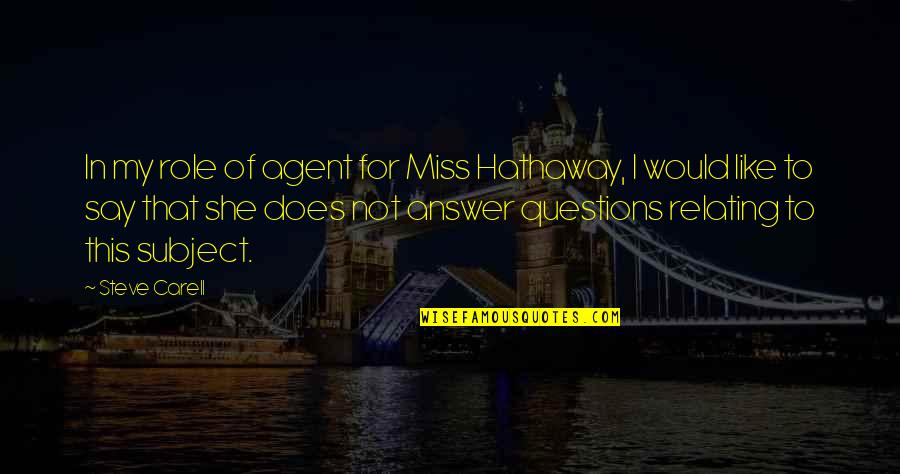 Miss This Quotes By Steve Carell: In my role of agent for Miss Hathaway, Miss This Quotes By Steve Carell: In my role of agent for Miss Hathaway,