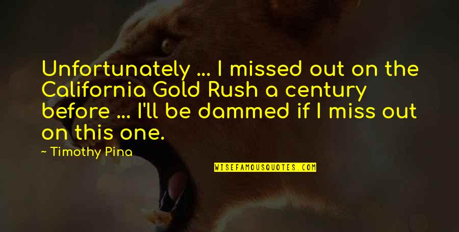 Miss This Quotes By Timothy Pina: Unfortunately ... I missed out on the California Miss This Quotes By Timothy Pina: Unfortunately ... I missed out on the California