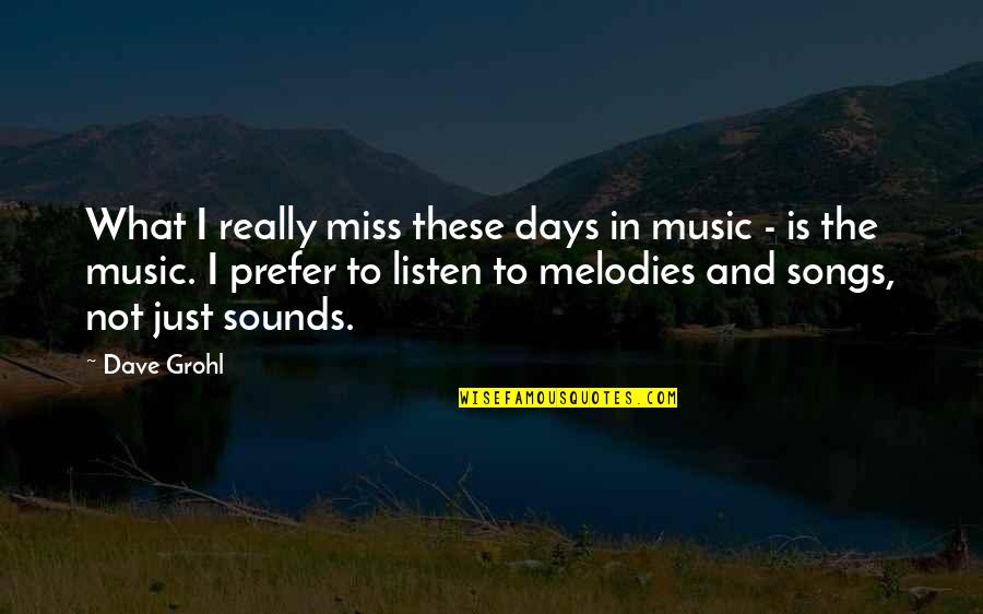 Miss Those Days Quotes By Dave Grohl: What I really miss these days in music