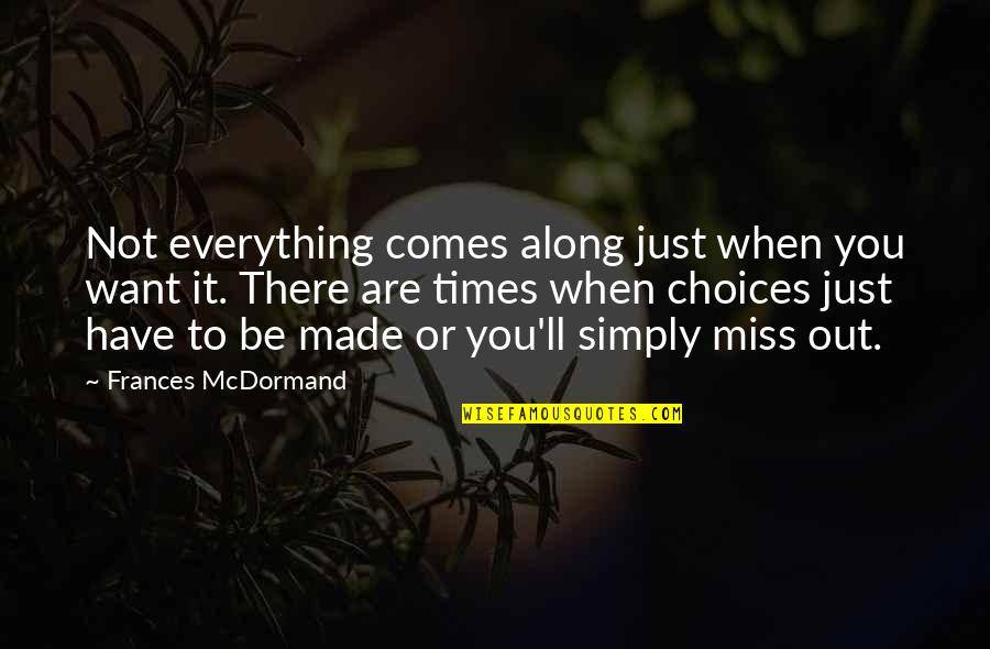 Miss Those Times Quotes By Frances McDormand: Not everything comes along just when you want