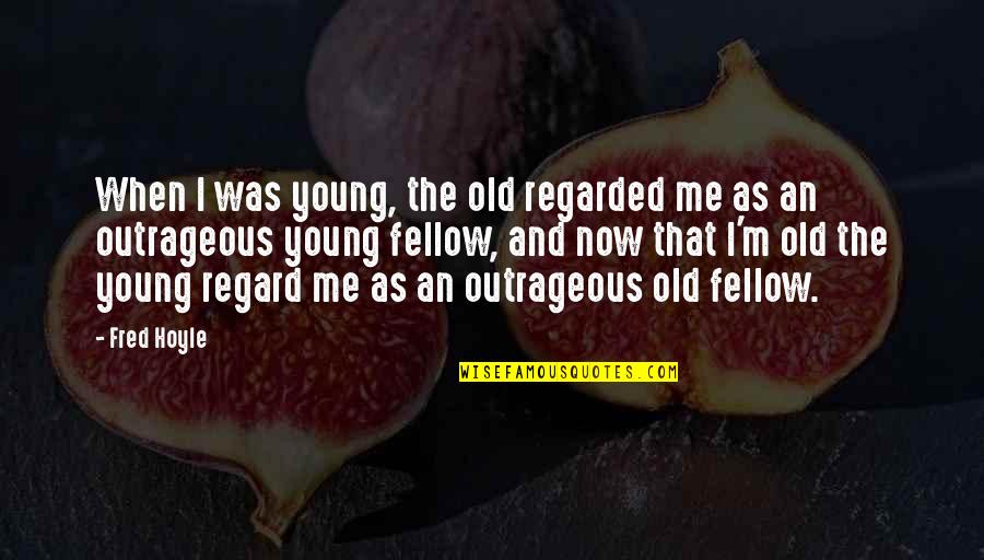 Miss Travelling Covid Quotes By Fred Hoyle: When I was young, the old regarded me