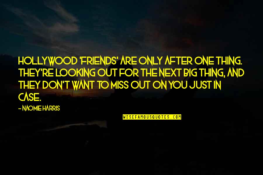 Miss U All Friends Quotes By Naomie Harris: Hollywood 'friends' are only after one thing. They're Miss U All Friends Quotes By Naomie Harris: Hollywood 'friends' are only after one thing. They're