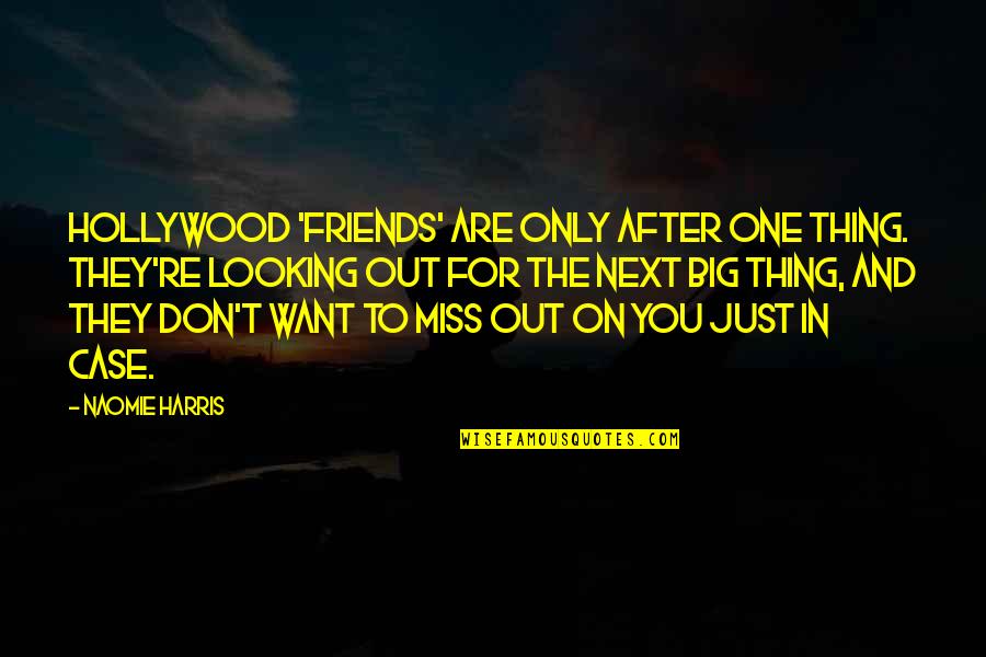 Miss U All Friends Quotes By Naomie Harris: Hollywood 'friends' are only after one thing. They're