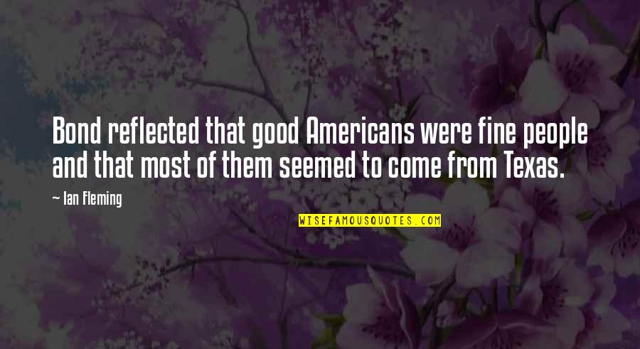 Miss U Appa Quotes By Ian Fleming: Bond reflected that good Americans were fine people