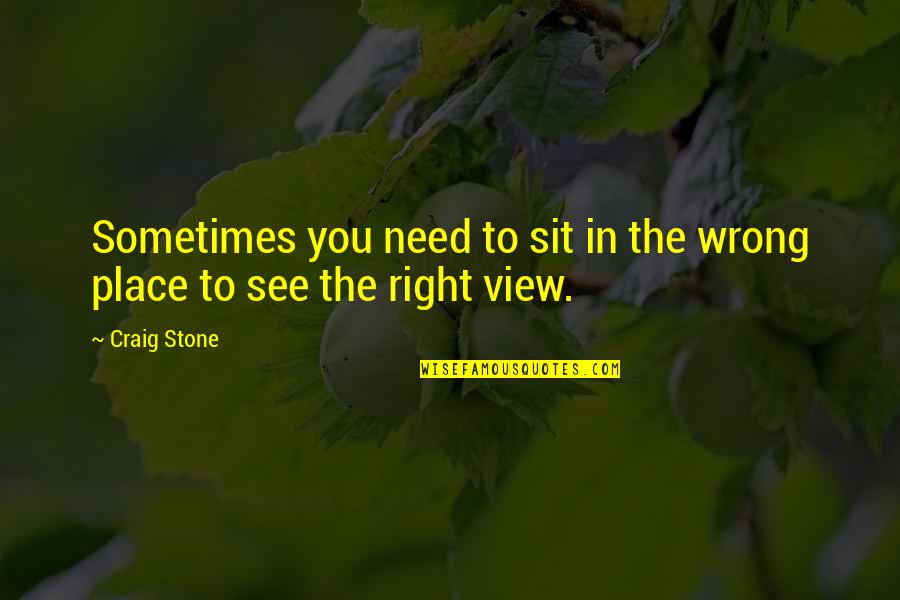 Miss U Dad Sad Quotes By Craig Stone: Sometimes you need to sit in the wrong