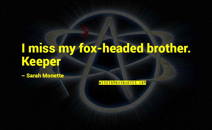 Miss U My Brother Quotes By Sarah Monette: I miss my fox-headed brother. Keeper