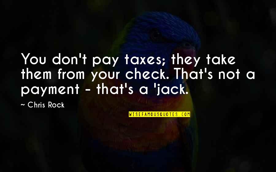 Miss U My Dear Wife Quotes By Chris Rock: You don't pay taxes; they take them from