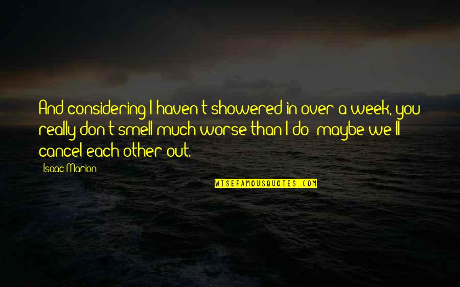 Miss U Sachin Quotes By Isaac Marion: And considering I haven't showered in over a Miss U Sachin Quotes By Isaac Marion: And considering I haven't showered in over a