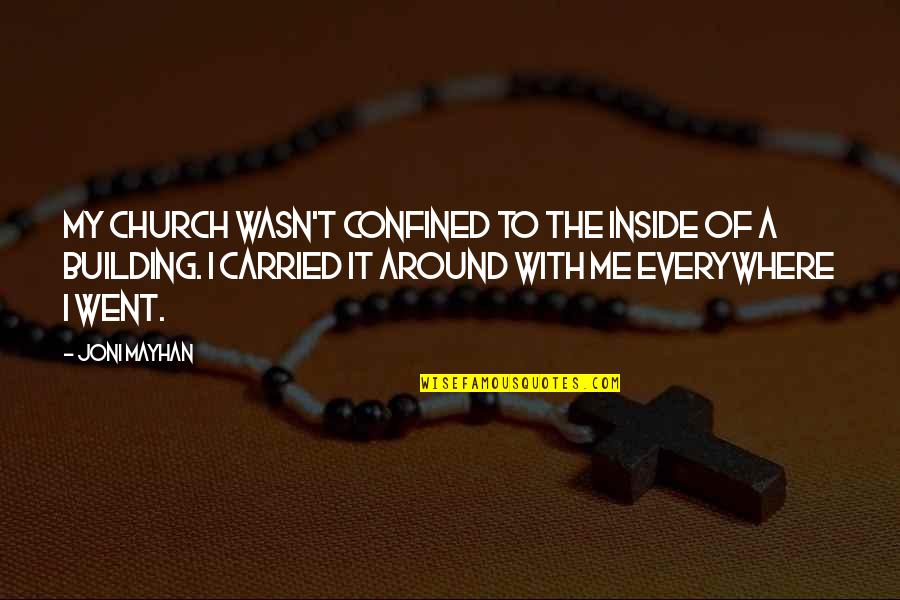 Miss U Short Quotes By Joni Mayhan: My church wasn't confined to the inside of Miss U Short Quotes By Joni Mayhan: My church wasn't confined to the inside of