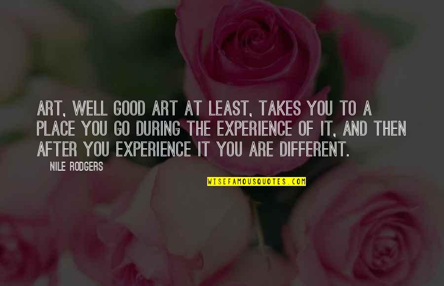 Miss U Short Quotes By Nile Rodgers: Art, well good art at least, takes you Miss U Short Quotes By Nile Rodgers: Art, well good art at least, takes you