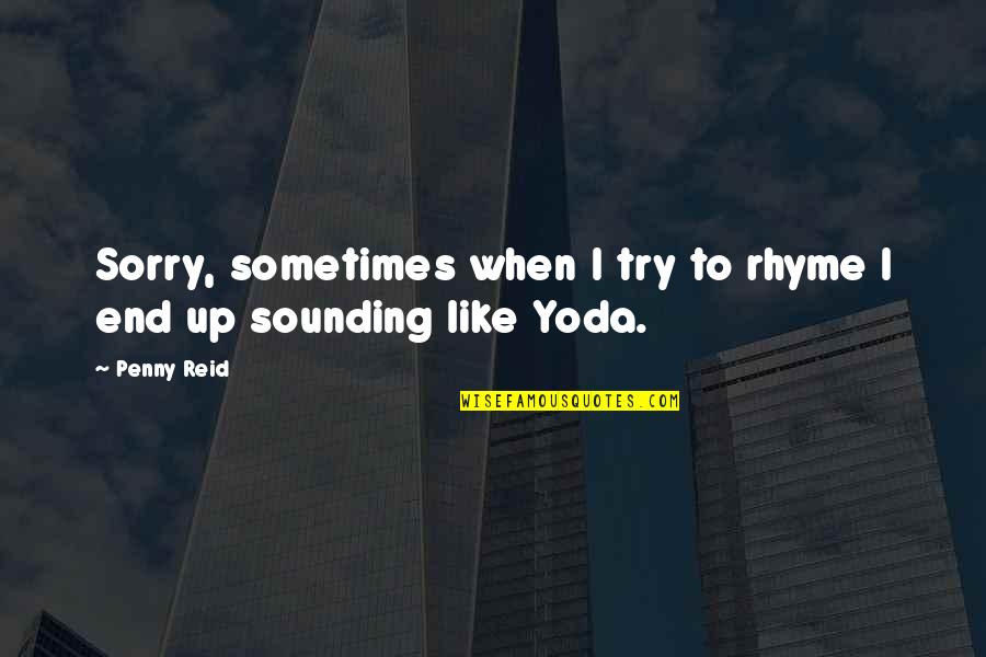 Miss U Short Quotes By Penny Reid: Sorry, sometimes when I try to rhyme I