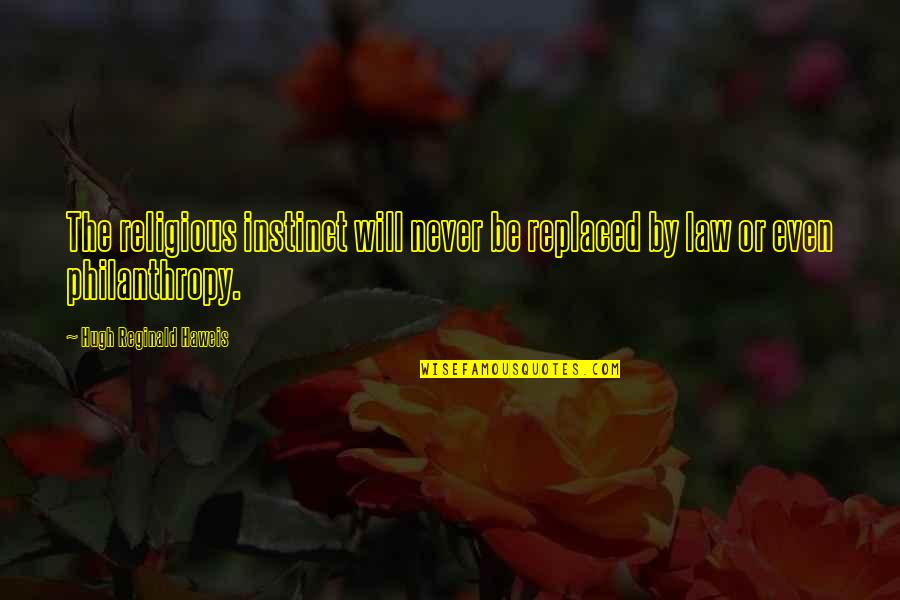 Miss U Smile Quotes By Hugh Reginald Haweis: The religious instinct will never be replaced by Miss U Smile Quotes By Hugh Reginald Haweis: The religious instinct will never be replaced by