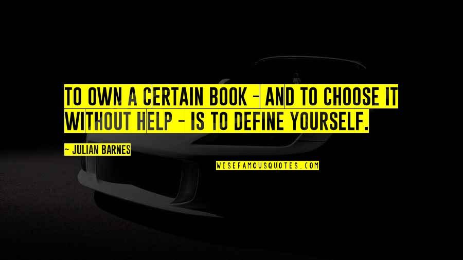 Miss U Smile Quotes By Julian Barnes: To own a certain book - and to