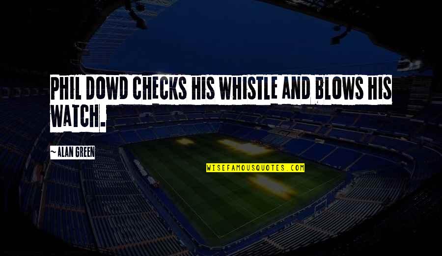 Miss U So Much Dad Quotes By Alan Green: Phil Dowd checks his whistle and blows his Miss U So Much Dad Quotes By Alan Green: Phil Dowd checks his whistle and blows his