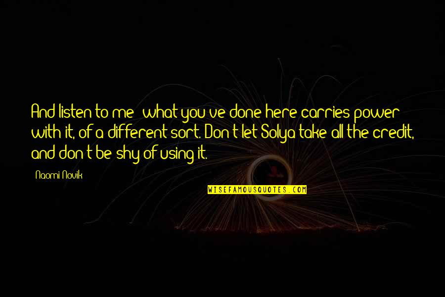 Miss Universe 2019 Quotes By Naomi Novik: And listen to me: what you've done here