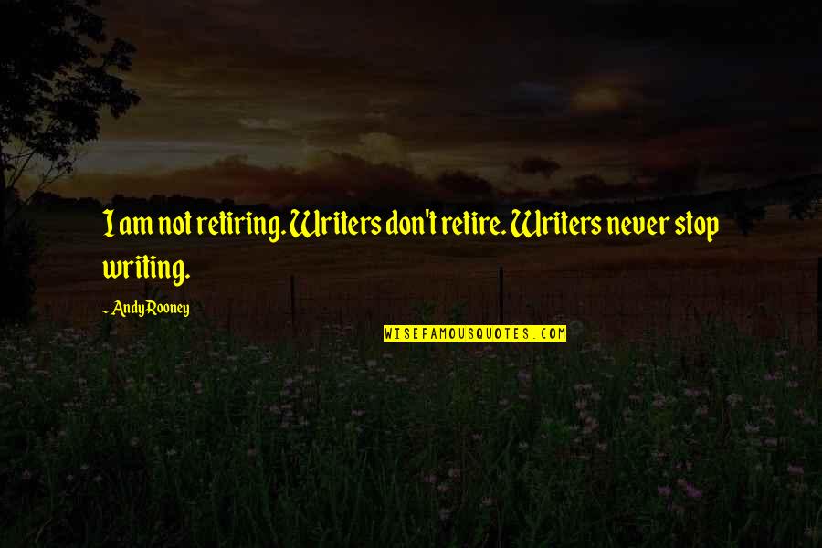 Miss Universe Quotes By Andy Rooney: I am not retiring. Writers don't retire. Writers