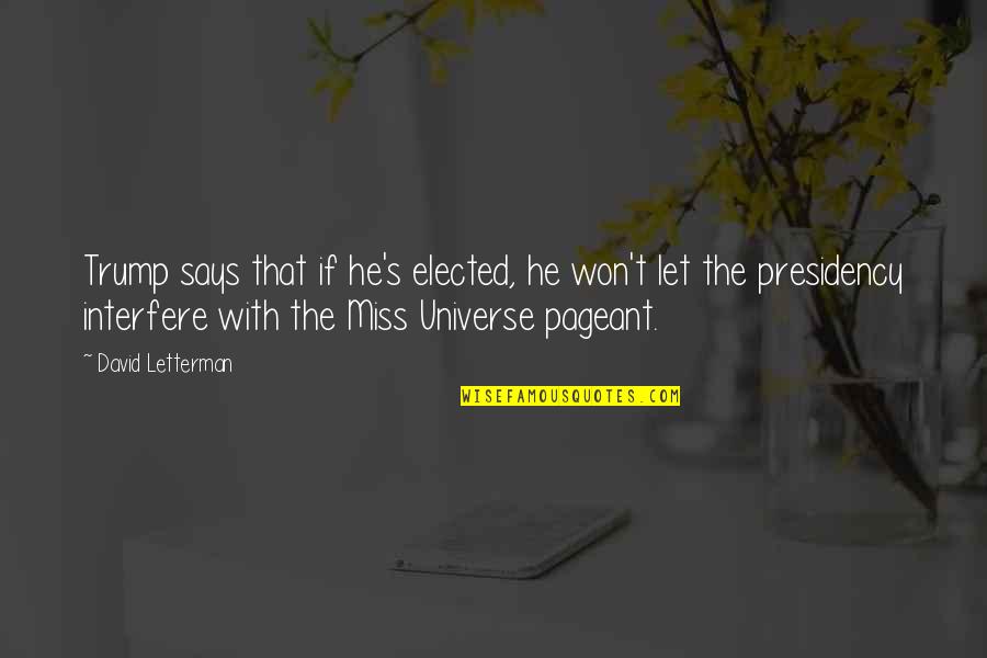 Miss Universe Quotes By David Letterman: Trump says that if he's elected, he won't