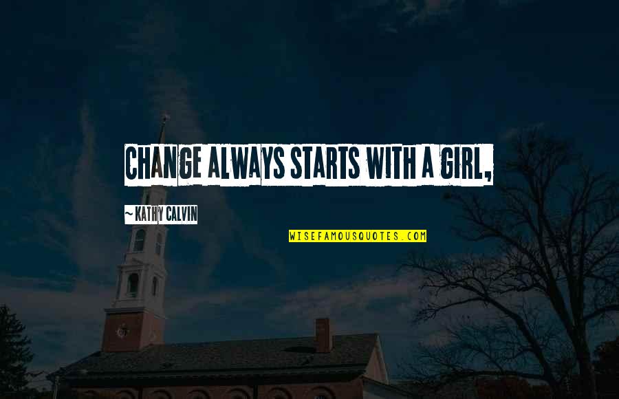 Miss Val Ucla Quotes By Kathy Calvin: Change always starts with a girl,