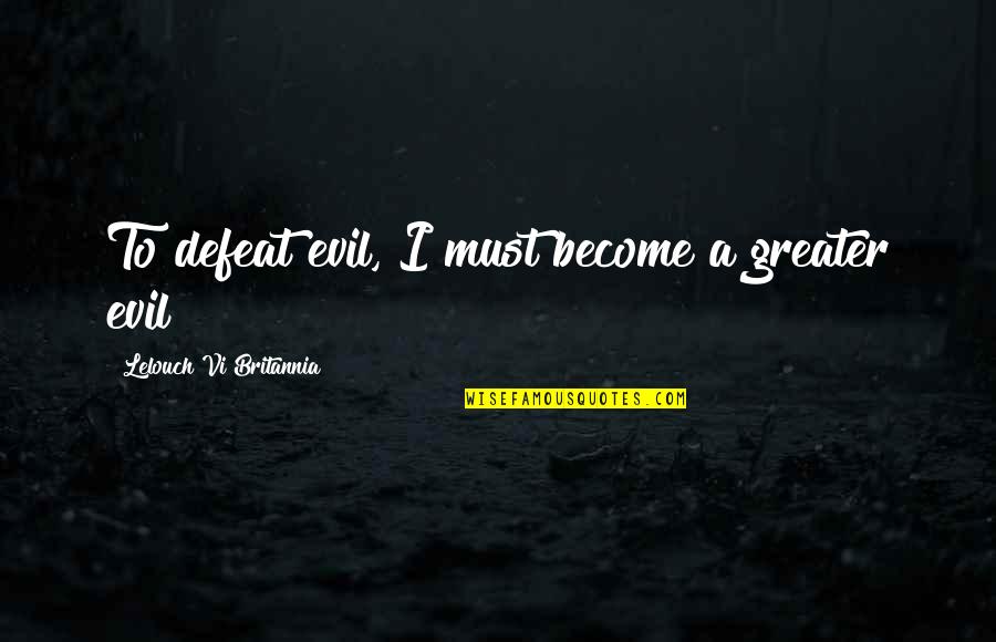 Miss Watson Huck Finn Quotes By Lelouch Vi Britannia: To defeat evil, I must become a greater
